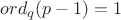 $\mathop{ord}_q(p-1)=1$