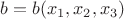 $b=b (x_1,x_2,x_3) $