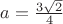 $ a = \frac{3\sqrt{2}}{4} $