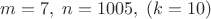 $m=7, \; n=1005, \; (k=10)$