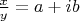 $\frac{x}{y}=a+ib$