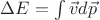 $\Delta E=\int \vec{v}d\vec{p}$