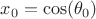 $x_0=\cos(\theta_0)$