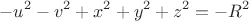 $$-u^2-v^2+x^2+y^2+z^2=-R^2$$ $$-u^2-v^2+x^2+y^2+z^2=-R^2$$