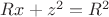 $Rx+z^2=R^2$