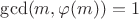 $\gcd(m, \varphi(m))=1$ $\gcd(m, \varphi(m))=1$