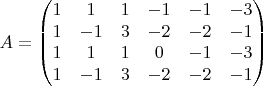$$A=
\begin{pmatrix}
1 &1 &1  &-1  &-1  &-3 \\ 
1 &-1&3  &-2  &-2  &-1 \\ 
1 &1&1 &0  &-1  &-3 \\ 
1 &-1&3  &-2  &-2  &-1 
\end{pmatrix}$$