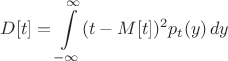 $$D[t]=\int\limits_{-\infty}^{\infty}(t-M[t])^2p_t(y)\,dy$$