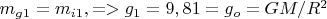 $ m_{g1}=m_{i1} ,=> g_1=9,81=g_o={GM/{R^2}} $