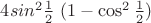 $4 sin^2 \frac{1}{2}$ $(1 - \cos^2 \frac{1}{2}) $