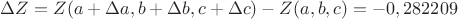 $\Delta Z=Z(a+\Delta a, b+\Delta b,c+\Delta c)-Z(a,b,c)=-0,282209$