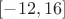 $[-12,16]$