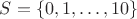 $S = \{0,1,\dots,10\}$