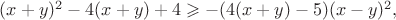 $(x+y)^2-4(x+y)+4\geqslant-(4(x+y)-5)(x-y)^2,$