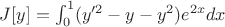 $J[y]=\int^{1}_{0}(y'^{2}-y-y^2)e^{2x}dx$