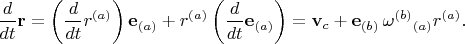 $$
\frac{d}{dt} \mathbf r = \left( \frac{d}{dt} r^{(a)} \right) \mathbf e_{(a)} + r^{(a)} \left( \frac{d}{dt} \mathbf e_{(a)} \right)
= \mathbf v_c + \mathbf e_{(b)} \, {\omega^{(b)}}_{(a)} r^{(a)}.
$$