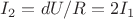 $I_2 = dU / R = 2 I_1 $