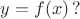 $y=f(x) \, ?$