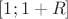 $[1;1+R]$