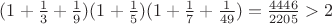 $(1+\frac 13 + \frac 19)(1+ \frac 15)(1+ \frac 17 + \frac 1 {49})=\frac {4446}{2205}>2$