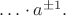 $\ldots\cdot a^{\pm 1}.$