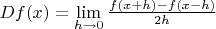 $Df(x)=\lim\limits_{h\to0}\frac{f(x+h)-f(x-h)}{2h}$