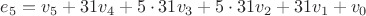 $e_5=v_5+31v_4+5\cdot31v_3+5\cdot31v_2+31v_1+v_0 $ $e_5=v_5+31v_4+5\cdot31v_3+5\cdot31v_2+31v_1+v_0 $
