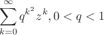 $$\sum_{k=0}^{\infty}q^{k^2} z^k, 0<q<1$$