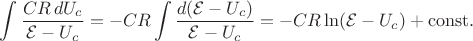 $\displaystyle\int\dfrac{CR\,dU_c}{\mathcal{E}-U_c}=-CR\int\dfrac{d(\mathcal{E}-U_c)}{\mathcal{E}-U_c}=-CR\ln(\mathcal{E}-U_c)+\mathrm{const}.$