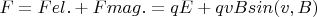 $F=Fel.+Fmag.=qE+qvBsin(v, B)$