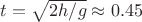 $t = \sqrt{2 h / g} \approx 0.45$