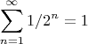 $$\sum\limits_{n=1}^\infty 1/2^n=1$$