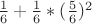 $\frac{1}{6} + \frac{1}{6}*(\frac{5}{6})^2$
