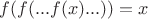 $f(f(... f(x)...))=x$