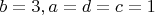 $b=3, a=d=c=1$