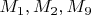 $M_1, M_2, M_9$