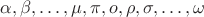 $\alpha, \beta,\dots,\mu,\pi,o,\rho,\sigma,\dots,\omega$