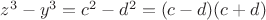 $z^3-y^3=c^2-d^2=(c-d)(c+d)$
