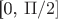 [0, \Pi/2]