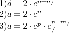 \[
\begin{array}{l}
 1)d = 2 \cdot c^{p - n_/ }  \\ 
 2)d = 2 \cdot c^p  \\ 
 3)d = 2 \cdot c^p  \cdot c_/ ^{p - m_/ }  \\ 
 \end{array}
\]
