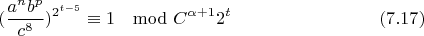 $$(\frac{a^nb^p}{c^8})^{2^{t-5}}\equiv 1\mod C^{\alpha+1}2^t\eqno(7.17)$$