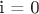 i = 0