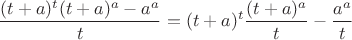 $$ \frac{(t+a)^t(t+a)^a - a^a}{t}
= (t+a)^t \frac{(t+a)^a}{t} - \frac{a^a}{t}$$