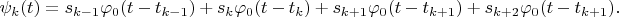 $$\psi_k(t)=s_{k-1}\varphi_0(t-t_{k-1})+s_k\varphi_0(t-t_k)+s_{k+1}\varphi_0(t-t_{k+1})+s_{k+2}\varphi_0(t-t_{k+1}).$$