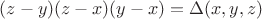 $(z-y)(z-x)(y-x) = \Delta(x,y,z)$