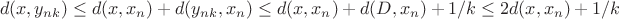 $$d(x,y_{nk})\le d(x,x_n)+d(y_{nk},x_n)\le d(x,x_n)+ d(D,x_n)+1/k\le 2d(x,x_n)+1/k
$$