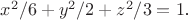 $ x^2/6 +y^2/2 +z^2/3=1 $.