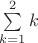 $\sum\limits_{k=1}^2k$