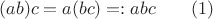 $$(ab)c = a(bc)=:abc \qquad (1)$$