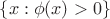 $\{x:\phi(x)>0\}$ $\{x:\phi(x)>0\}$